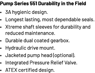 Serie de bombas 551 Durabilidad en el campo • Diseño higiénico 3A. • Sellos más duraderos y confiables. • Eje Xtreme...